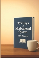 365 Days of Motivational Quotes with Meaning B0F7RXHZKX Book Cover