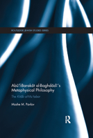 Abū’l-Barakāt al-Baghdādī’s Metaphysical Philosophy: The Kitāb al-Mu‘tabar 0367877171 Book Cover