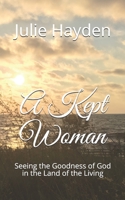 A Kept Woman : Seeing the Goodness of God in the Land of the Living 1703739922 Book Cover