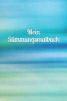 Mein Stimmungsmalbuch: Mdchen - Pubertt - Frau - Familie - Depression - Liebe - Tagebuch - Junge - Mann - Malbuch 1073811433 Book Cover