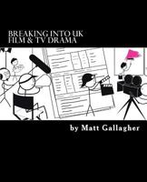 Breaking into UK Film & TV Drama: A comprehensive guide to finding work in UK Film and TV Drama for new entrants and graduates 0995677107 Book Cover