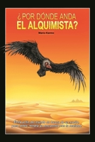 ¿ POR DÓNDE ANDA EL ALQUIMISTA?: Él irá al fin del mundo en busca de un sueño, pero antes, tendrá un encuentro con la realidad. B09BYBFKQW Book Cover