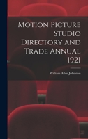 Motion picture studio directory and trade annual 1921 - Primary Source Edition 1017713421 Book Cover