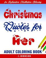 Christmas Quotes for Her: Adult Coloring Book 1540647900 Book Cover