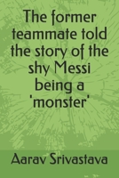 The former teammate told the story of the shy Messi being a 'monster' B09244VRYM Book Cover