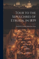 Tour to the Sepulchres of Etruria, in 1839 1021603716 Book Cover