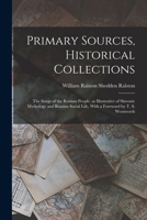 Primary Sources, Historical Collections: The Songs of the Russian People, as Illustrative of Slavonic Mythology and Russian Social Life, With a Foreword by T. S. Wentworth 1018179321 Book Cover