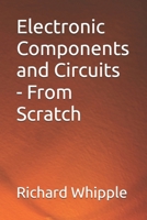 Electronic Components and Circuits - From Scratch (From Scratch Series) B0FHQF1MF5 Book Cover