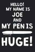 Hello! My Name Is JOE And My Pen Is Huge!: Blank Name Personalized & Customized Dirty Penis Joke Pun Notebook Journal for Men, Dotted. Men Writing Accessories Item for Proud Male Persons With Huge Pen 1077826451 Book Cover