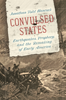 Convulsed States: Earthquakes, Prophecy, and the Remaking of Early America 1469662183 Book Cover