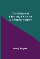 The Eclipse of Faith, Or, a Visit to a Religious Sceptic 935459882X Book Cover