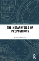 The Metaphysics of Propositions 1041157797 Book Cover