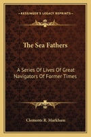 The Sea Fathers [microform]: a Series of Lives of Great Navigators of Former Times 1015136214 Book Cover