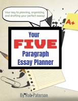 Your 5 Paragraph Essay Planner: Your Key to Planning, Organizing, and Drafting Your Perfect Essay B0948LNXM2 Book Cover