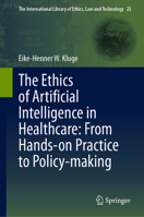 The Ethics of Artificial Intelligence in Healthcare: From Hands-On Practice to Policy-Making 303172836X Book Cover