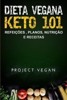 Dieta Vegana Keto 101 - Refei��es, Planos, Nutri��o e Receitas: O guia definitivo para perder peso rapidamente com uma dieta Keto ou cetog�nica, baixa em hidratos de carbono e baseada em plantas 169260662X Book Cover