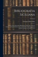 Bibliografia Siciliana: Ovvero, Gran Dizionario Bibliografico Delle Opere Edite E Inedite, Antiche E Moderne Di Autori Siciliani O Di Argomento ... Sicilia E Fuori; Volume 2 (Italian Edition) 1022708813 Book Cover