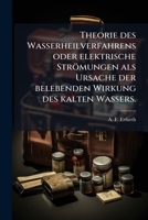 Theorie des Wasserheilverfahrens oder elektrische Strömungen als Ursache der belebenden Wirkung des kalten Wassers. 127986981X Book Cover