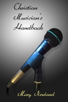Christian Musicians Handbook: A Beginners Guide for Singers and Instrumentalists 0473341573 Book Cover