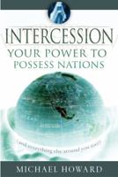 Intercession: Your Power to Posses Nations 8889127155 Book Cover