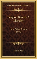 Babylon Bound, A Morality: And Other Poems 1271359340 Book Cover
