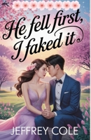 He Fell First, I Faked It: She thought she was pretending. He knew he never was. B0F7FPXT5G Book Cover