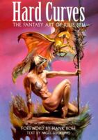 Hard Curves: The Fantasy Art of Julie Bell 156025131X Book Cover