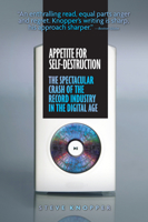 Appetite for Self-Destruction: The Rise and Fall of the Record Industry in the Digital Age 1593762690 Book Cover