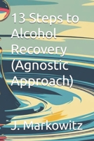 13 Steps to Alcohol Recovery (Agnostic Approach) B0FF2SDVN6 Book Cover