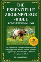 DIE ESSENZIELLE ZIEGENPFLEGE-BIBEL KOMPLETTSAMMLUNG 20 BÜCHER IN 1: Der Prägnanteste Leitfaden zu Nigerianischen Zwergziegen, Boer, Alpinen, Saanen, ... Zwergziegen und Mehr (German Edition) B0DXBVDQQ5 Book Cover