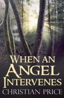 When an Angel Intervenes B0C1RQGHN6 Book Cover