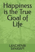 Happiness is the True Goal of Life B0DPNMZ36R Book Cover