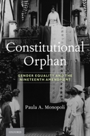 Constitutional Orphan: Gender Equality and the Nineteenth Amendment 0190092793 Book Cover