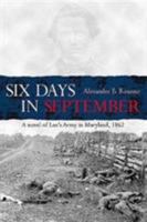 Six Days in September: A Novel of Lee's Army in Maryland, 1862 1611213983 Book Cover