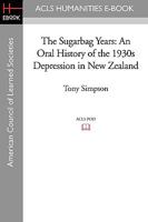 The Sugarbag Years: An Oral History of the 1930s Depression in New Zealand 1597406694 Book Cover