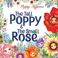 The Tall Poppy & The Small Rose 1787883736 Book Cover