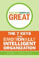 Make Your Workplace Great: The 7 Keys to an Emotionally Intelligent Organization 0470838302 Book Cover