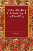 The Rise of Gladstone to the Leadership of the Liberal Party: 1859 to 1868 1107456266 Book Cover