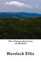 The Nationalisation of Health (Classic Reprint) 1490496777 Book Cover