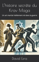 L’histoire secrète du Krav Maga: Un art martial réellement né dans la guerre (French Edition) B0DZ2FHQYD Book Cover