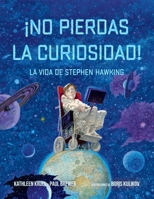 ¡No Pierdas La Curiosidad!: La Vida de Stephen Hawking 1669918246 Book Cover