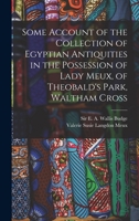 Some Account of the Collection of Egyptian Antiquities in the Possession of Lady Meux, of Theobald's Park, Waltham Cross 1017469814 Book Cover