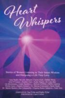 Heart Whispers: Stories of Women Listening to Their Innate Wisdom and Designing a Life They Love 1959348167 Book Cover