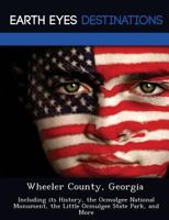 Wheeler County, Georgia: Including Its History, the Ocmulgee National Monument, the Little Ocmulgee State Park, and More 124923963X Book Cover