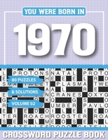 You Were Born In 1970 Crossword Puzzle Book: Crossword Puzzle Book for Adults and all Puzzle Book Fans B094VSTM77 Book Cover