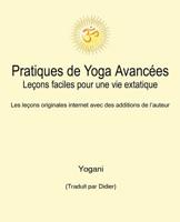 Pratiques de Yoga Avanc�es - Le�ons faciles pour une vie extatique: Volume 1 1096298325 Book Cover