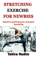 Stretching Exercise for Newbies: Improve performance and gain flexibility B097595H7X Book Cover