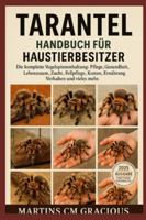 TARANTEL HANDBUCH FÜR HAUSTIERBESITZER: Die komplette Vogelspinnenhaltung: Pflege, Gesundheit, Lebensraum , Zucht, Fellpflege, Kosten, Ernährung, Verhalten und vieles mehr. B0G3P7B5BZ Book Cover