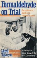 Formaldehyde On Trial: The Politics Of Health In A Chemical Society 0888626525 Book Cover