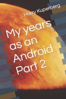 My years as an Android Part 2 B09CRLXZHZ Book Cover